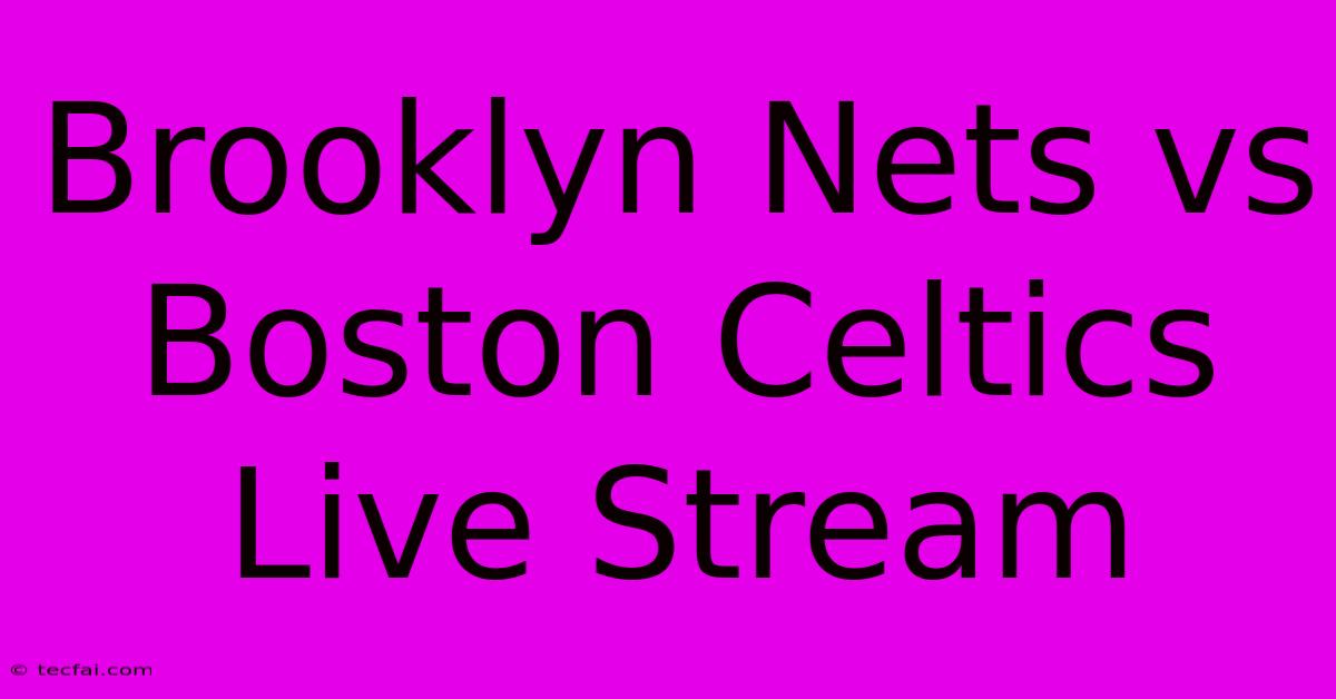 Brooklyn Nets Vs Boston Celtics Live Stream