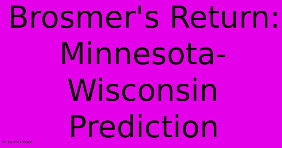 Brosmer's Return: Minnesota-Wisconsin Prediction