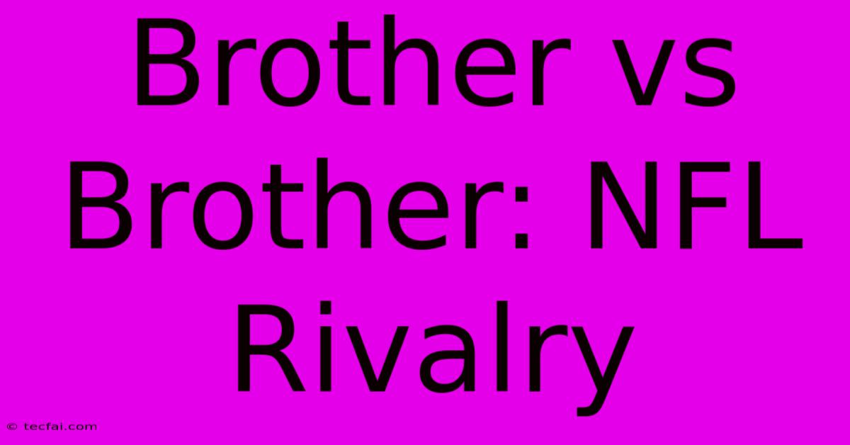 Brother Vs Brother: NFL Rivalry