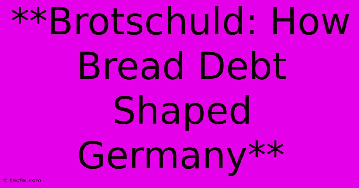 **Brotschuld: How Bread Debt Shaped Germany**