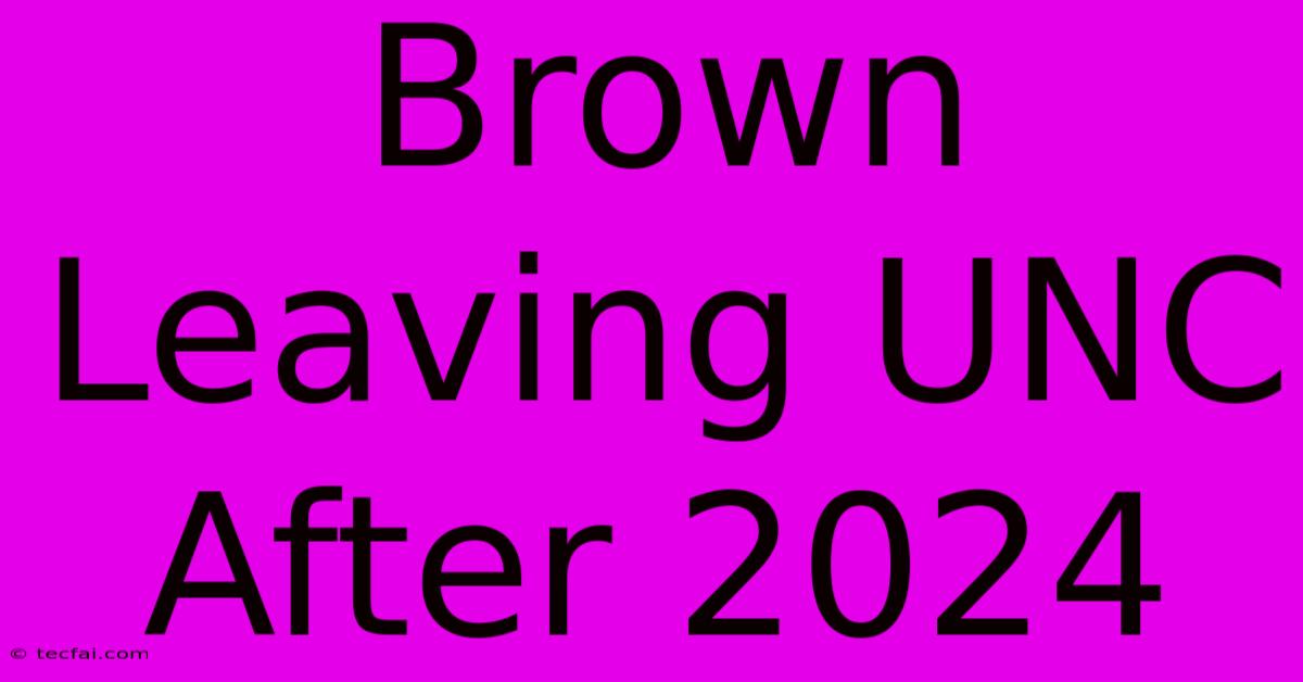 Brown Leaving UNC After 2024