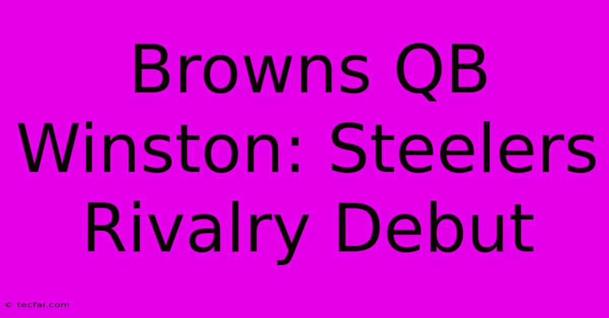 Browns QB Winston: Steelers Rivalry Debut