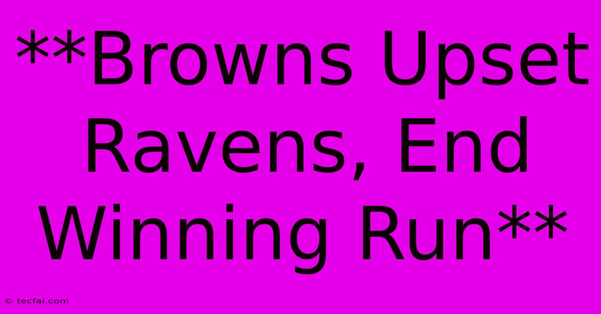 **Browns Upset Ravens, End Winning Run** 