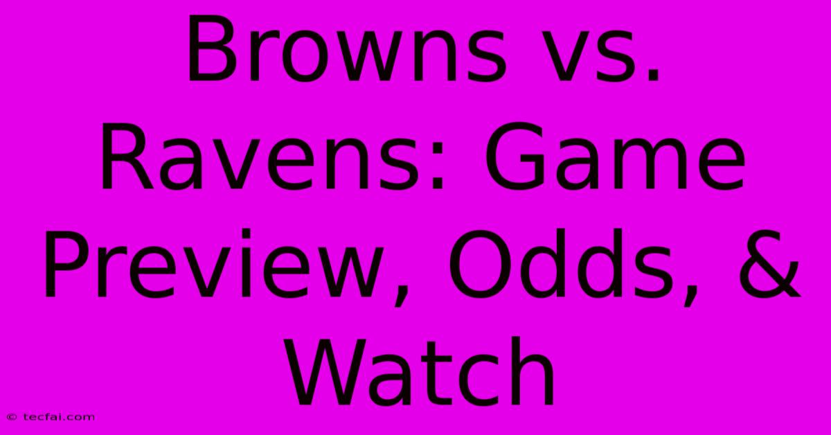 Browns Vs. Ravens: Game Preview, Odds, & Watch