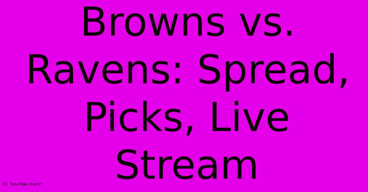 Browns Vs. Ravens: Spread, Picks, Live Stream