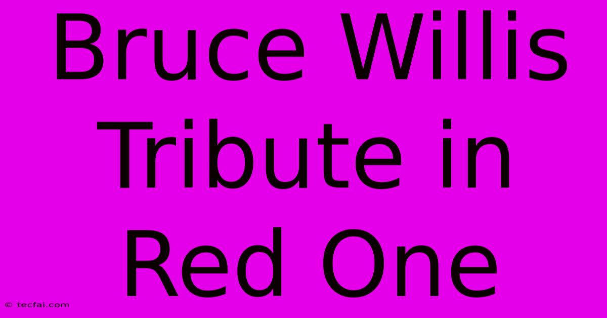 Bruce Willis Tribute In Red One