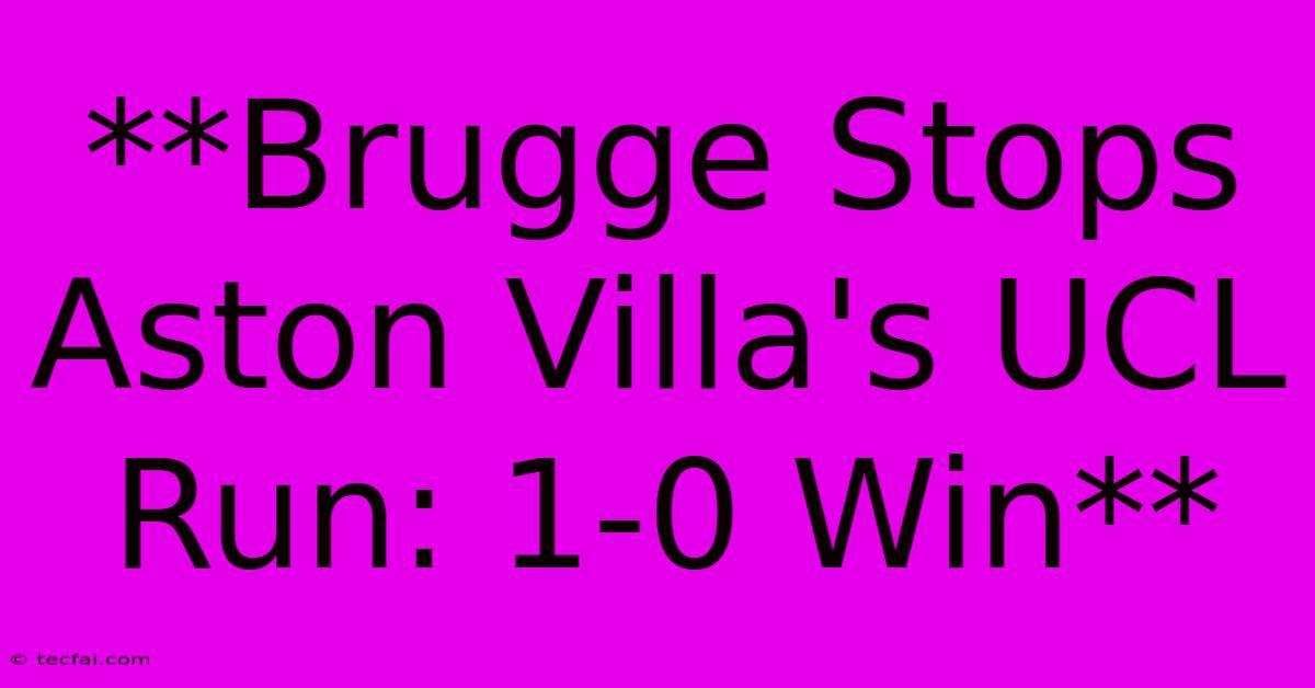 **Brugge Stops Aston Villa's UCL Run: 1-0 Win**