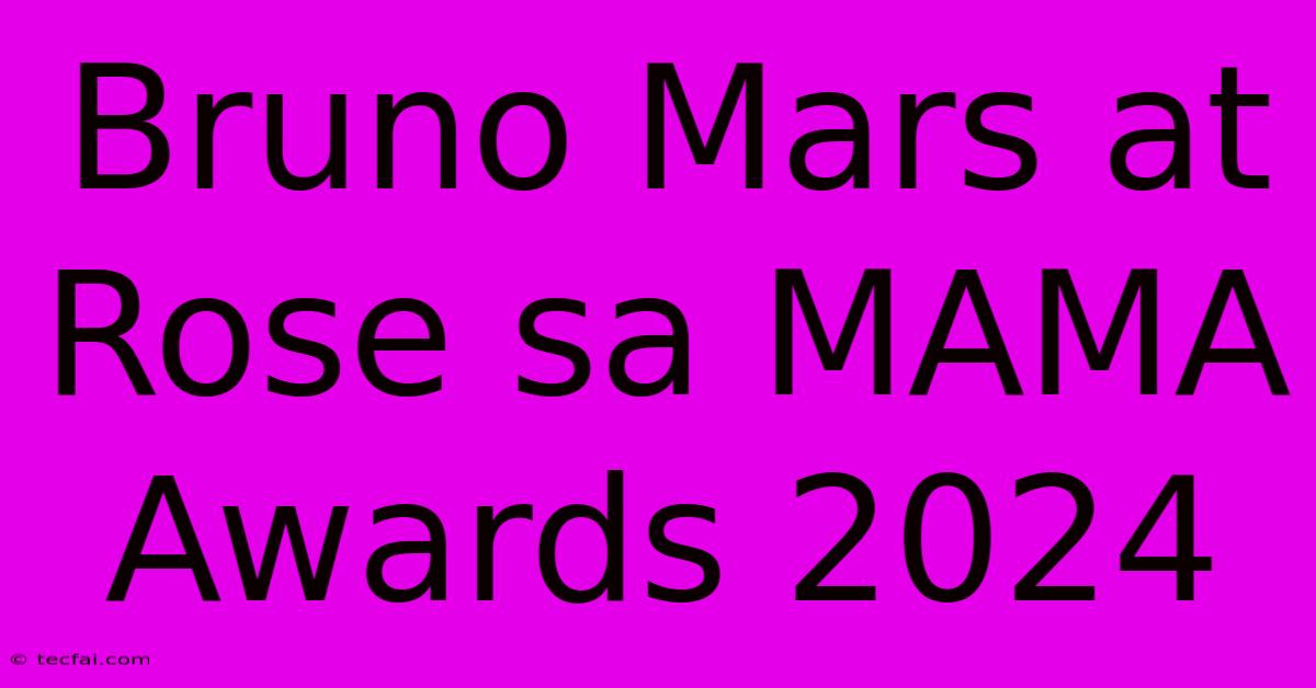 Bruno Mars At Rose Sa MAMA Awards 2024