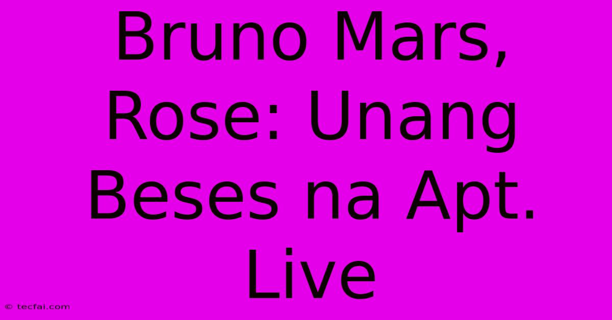 Bruno Mars, Rose: Unang Beses Na Apt. Live