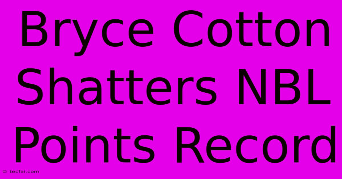 Bryce Cotton Shatters NBL Points Record