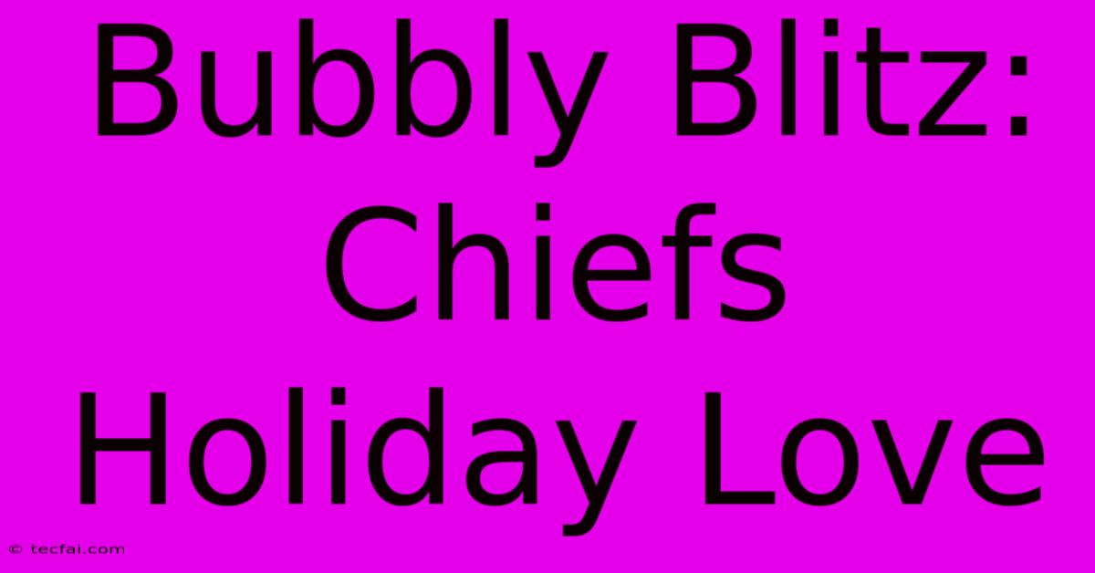 Bubbly Blitz: Chiefs Holiday Love