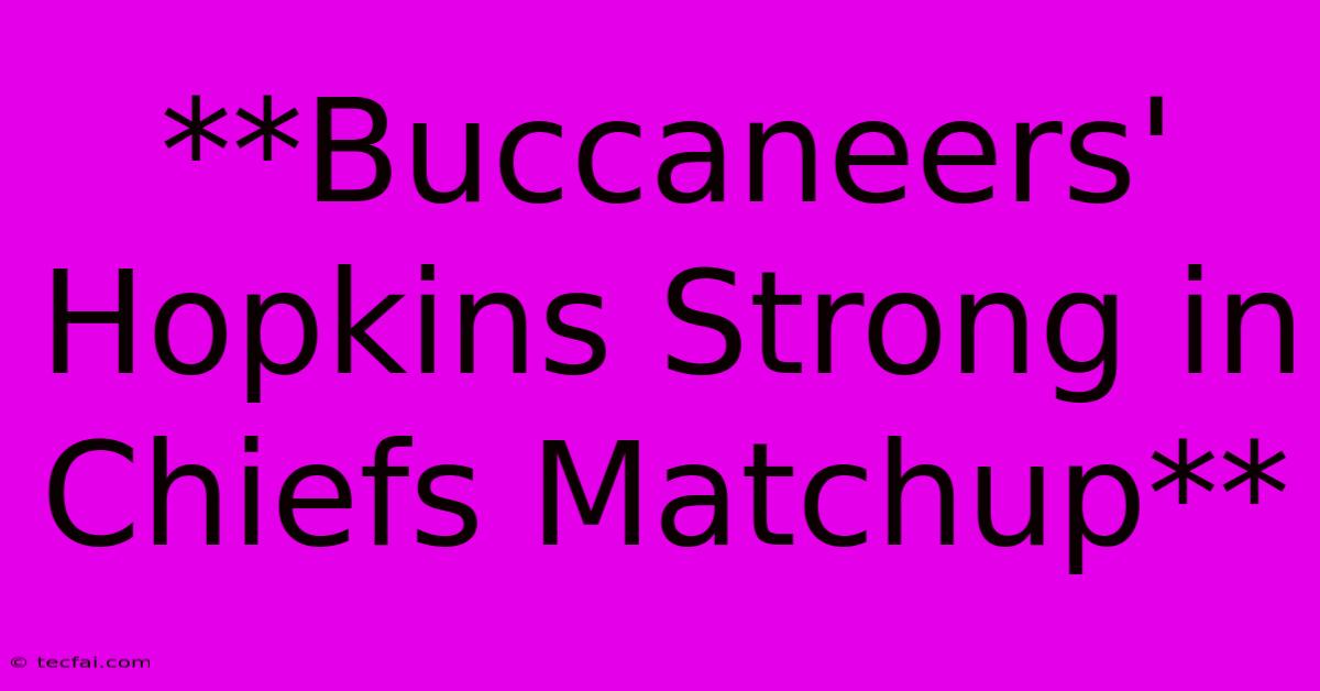 **Buccaneers' Hopkins Strong In  Chiefs Matchup** 