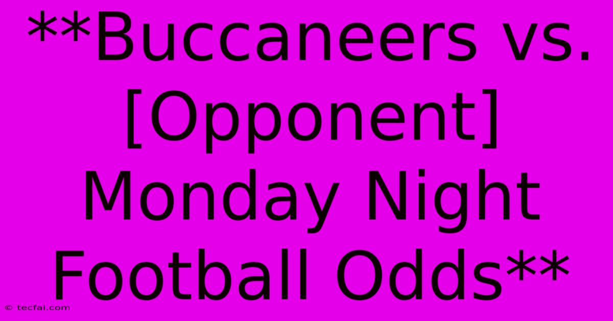 **Buccaneers Vs. [Opponent] Monday Night Football Odds**