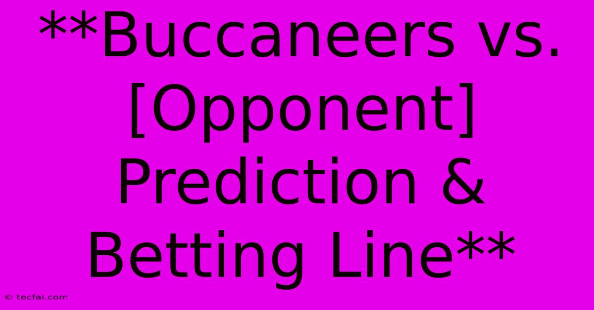 **Buccaneers Vs. [Opponent] Prediction & Betting Line**