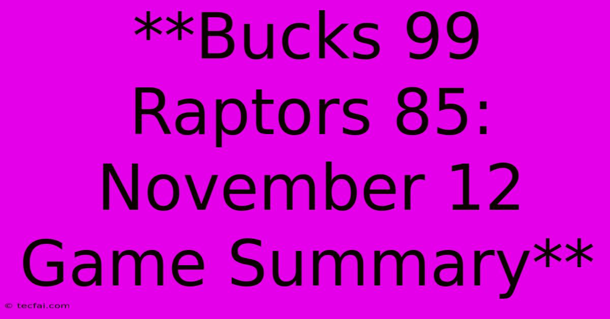 **Bucks 99 Raptors 85: November 12 Game Summary** 