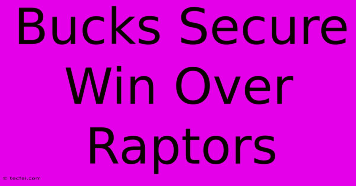 Bucks Secure Win Over Raptors