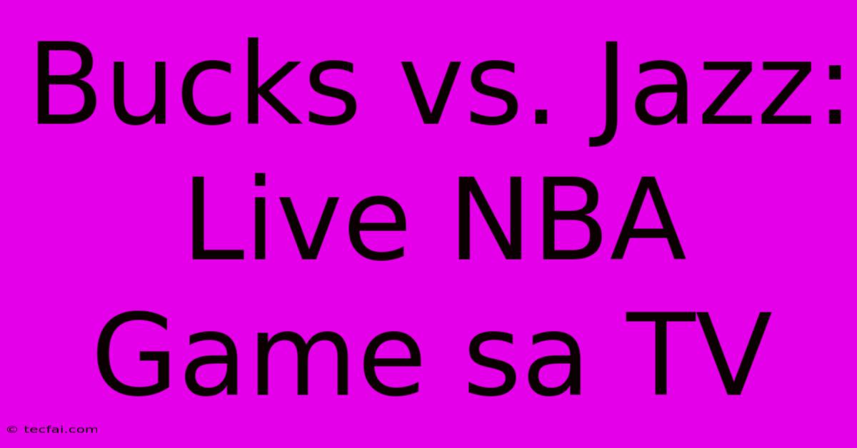 Bucks Vs. Jazz: Live NBA Game Sa TV 