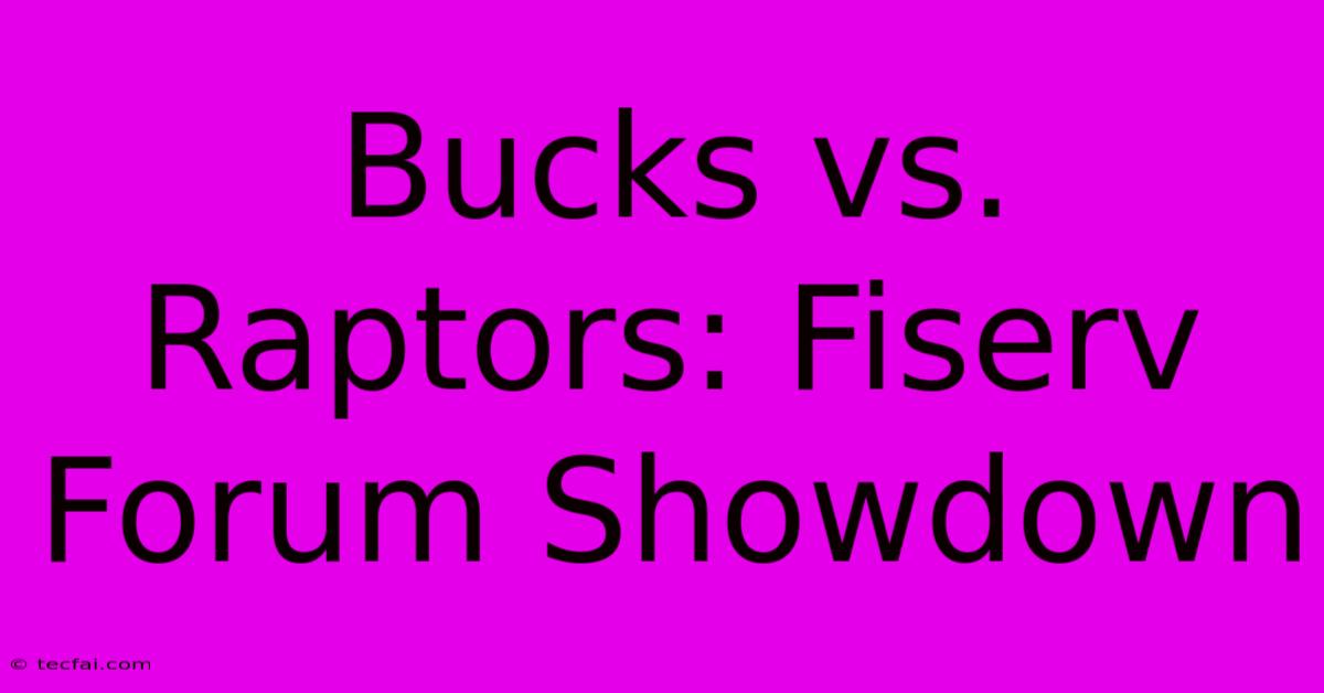 Bucks Vs. Raptors: Fiserv Forum Showdown