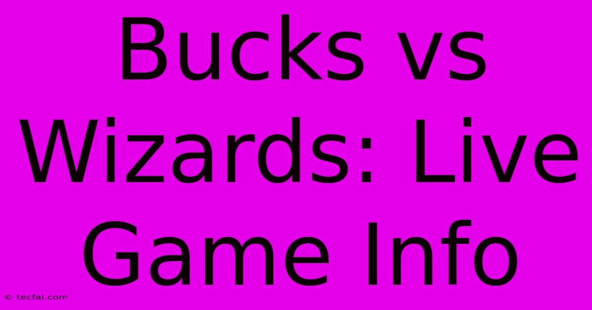 Bucks Vs Wizards: Live Game Info