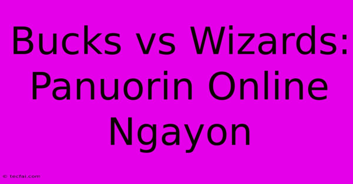 Bucks Vs Wizards: Panuorin Online Ngayon