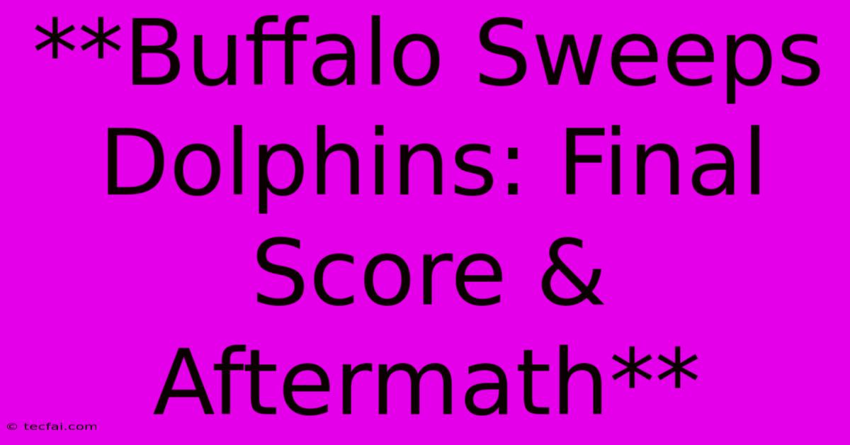 **Buffalo Sweeps Dolphins: Final Score & Aftermath**