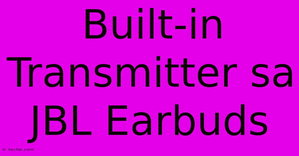 Built-in Transmitter Sa JBL Earbuds