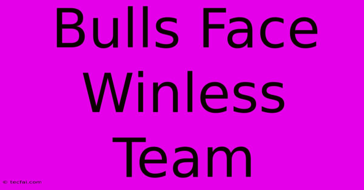 Bulls Face Winless Team