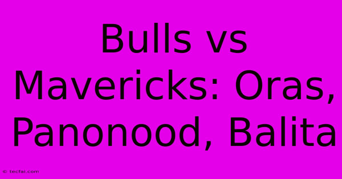 Bulls Vs Mavericks: Oras, Panonood, Balita