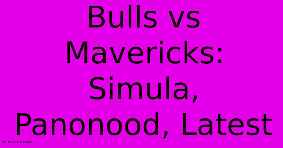 Bulls Vs Mavericks: Simula, Panonood, Latest