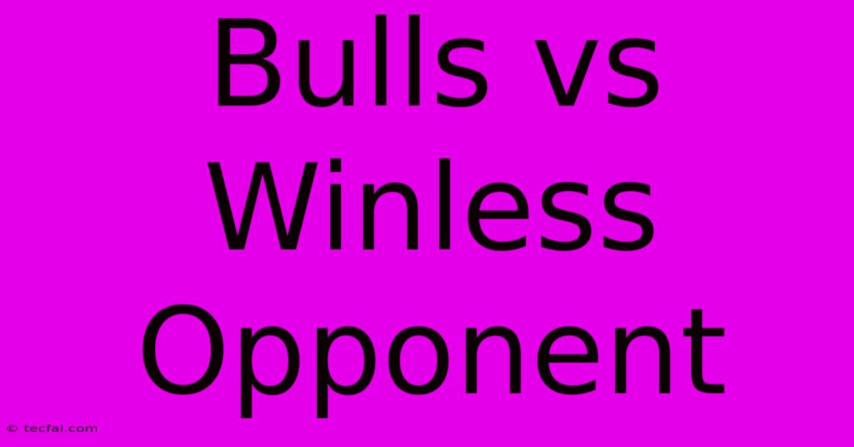 Bulls Vs Winless Opponent