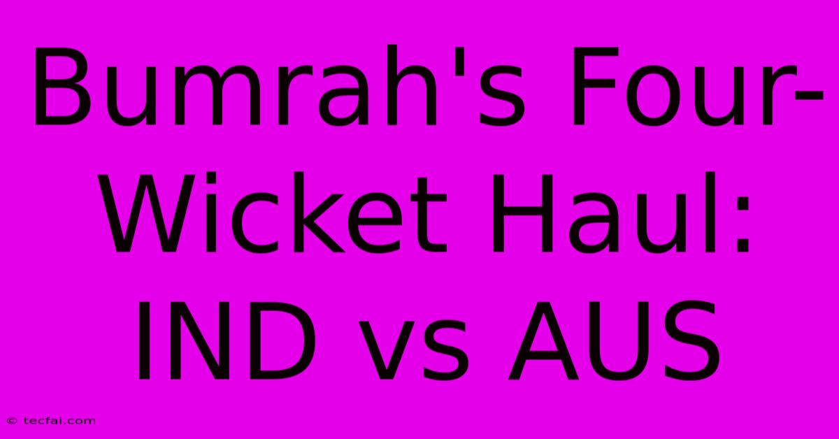 Bumrah's Four-Wicket Haul: IND Vs AUS