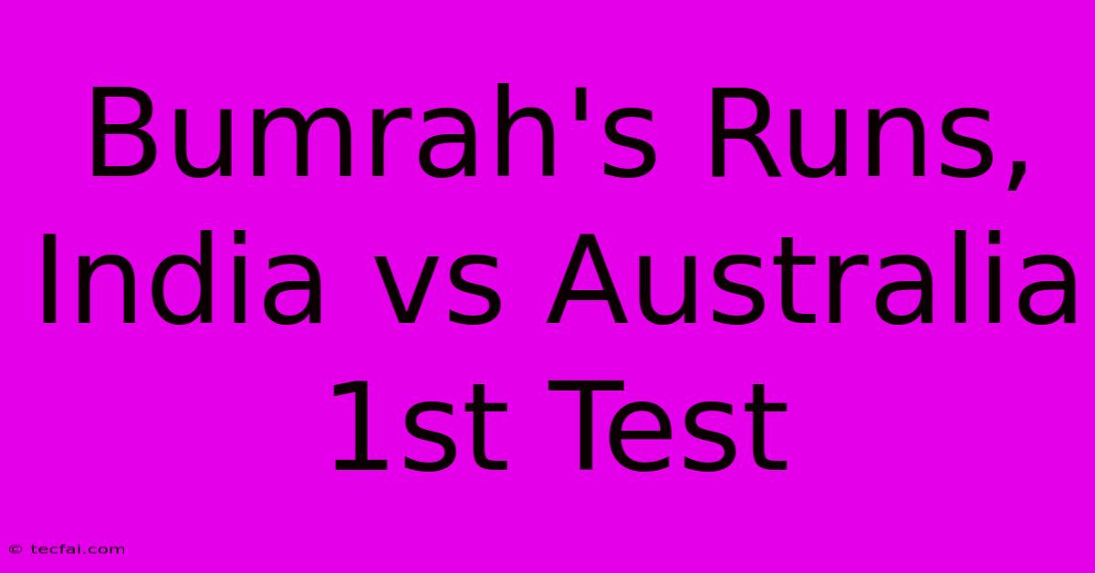 Bumrah's Runs, India Vs Australia 1st Test