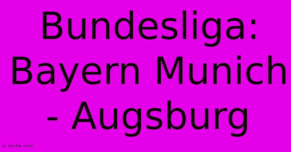 Bundesliga: Bayern Munich - Augsburg