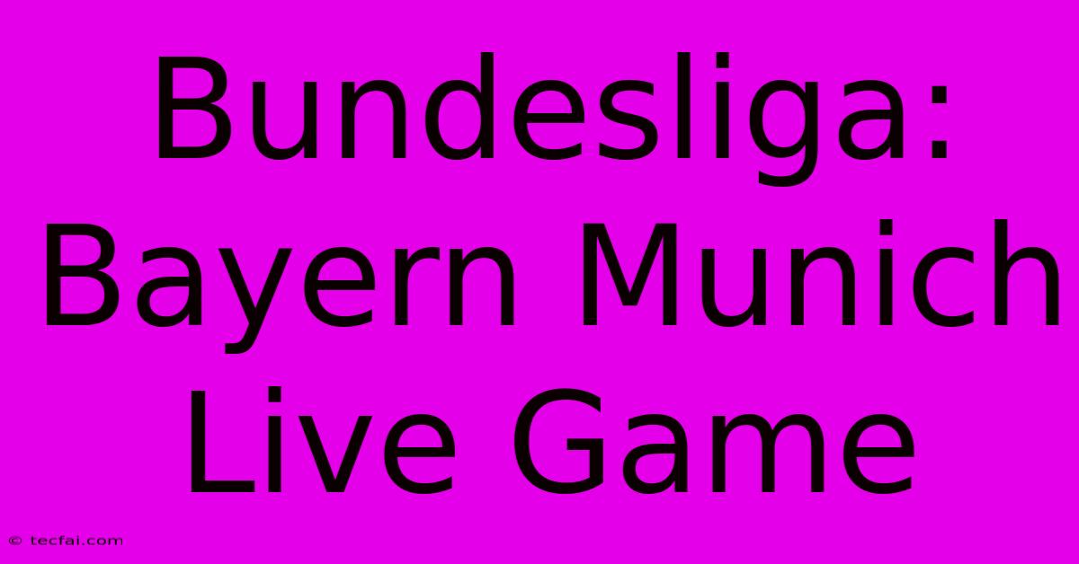 Bundesliga: Bayern Munich Live Game