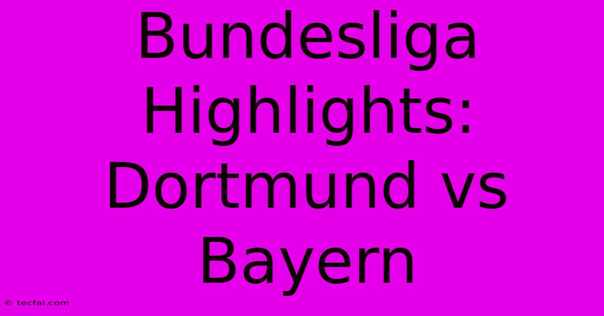 Bundesliga Highlights: Dortmund Vs Bayern