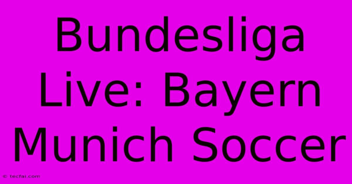 Bundesliga Live: Bayern Munich Soccer