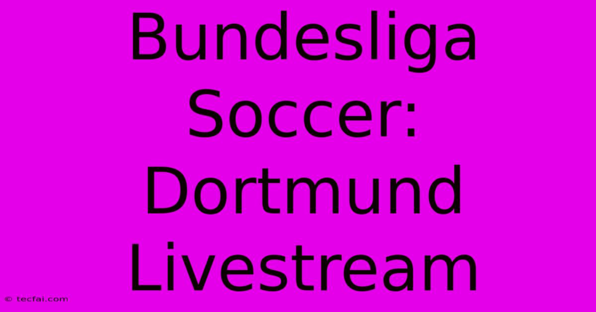 Bundesliga Soccer: Dortmund Livestream