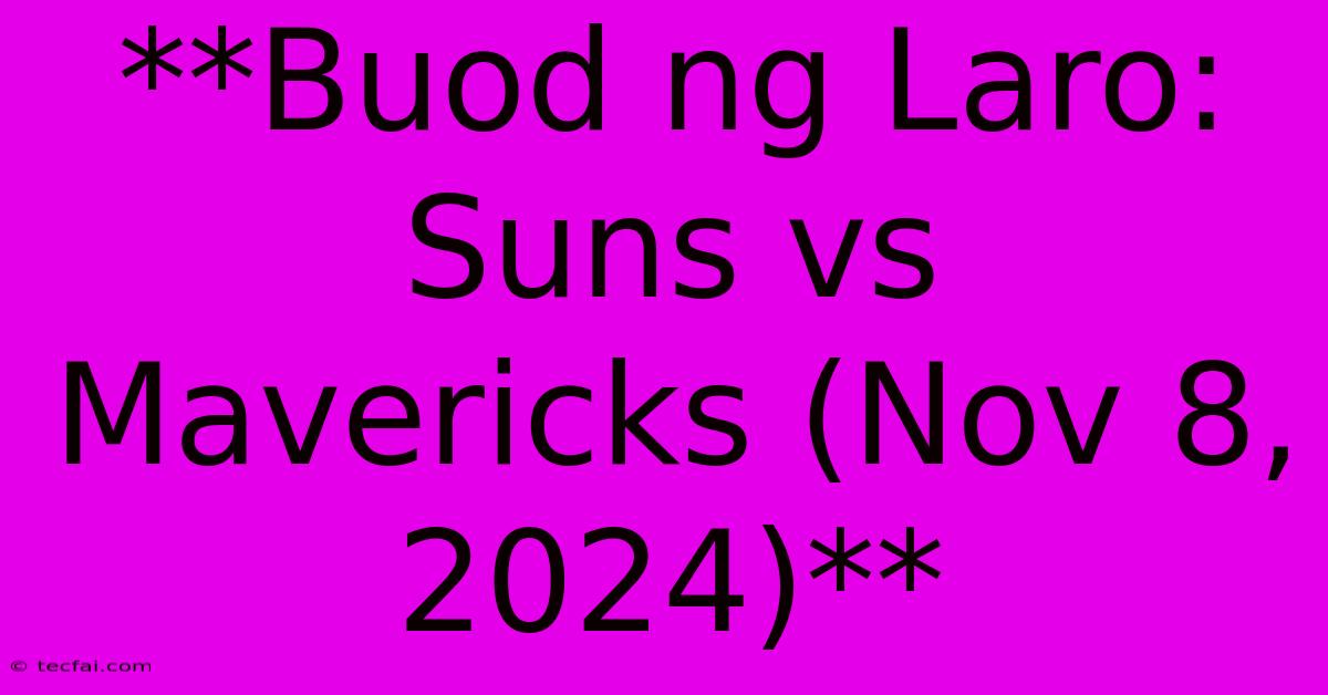 **Buod Ng Laro: Suns Vs Mavericks (Nov 8, 2024)**