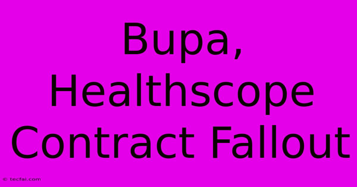 Bupa, Healthscope Contract Fallout