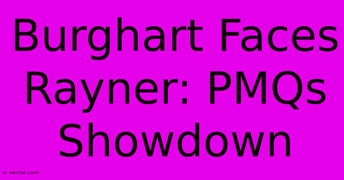 Burghart Faces Rayner: PMQs Showdown