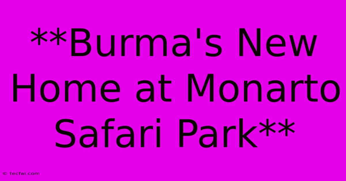 **Burma's New Home At Monarto Safari Park**