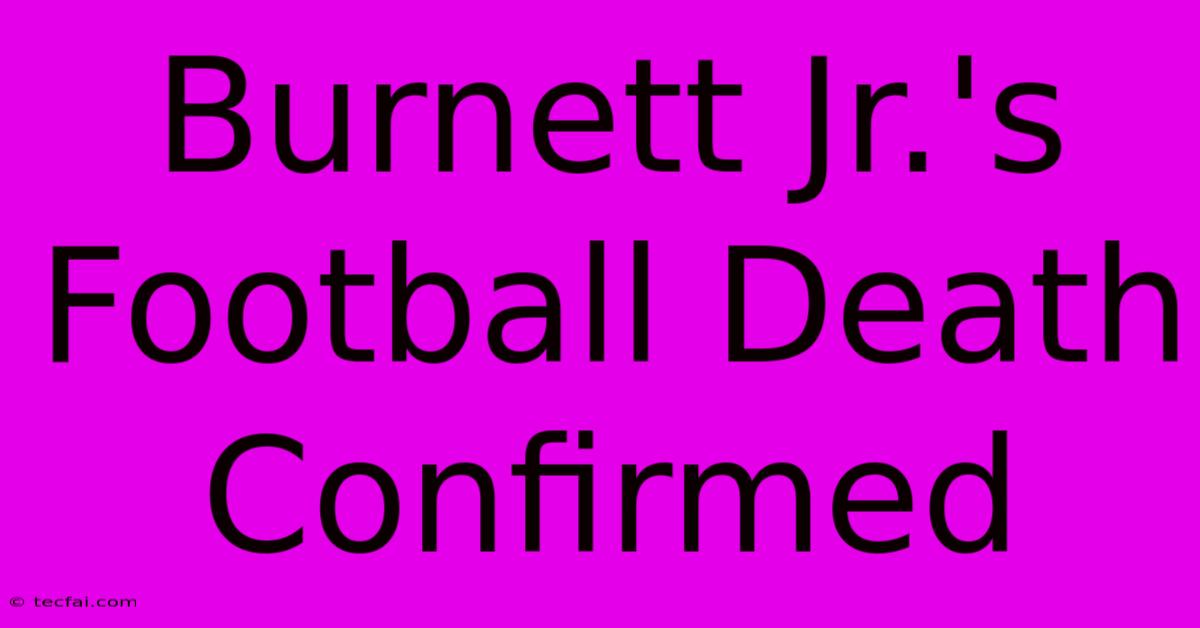 Burnett Jr.'s Football Death Confirmed