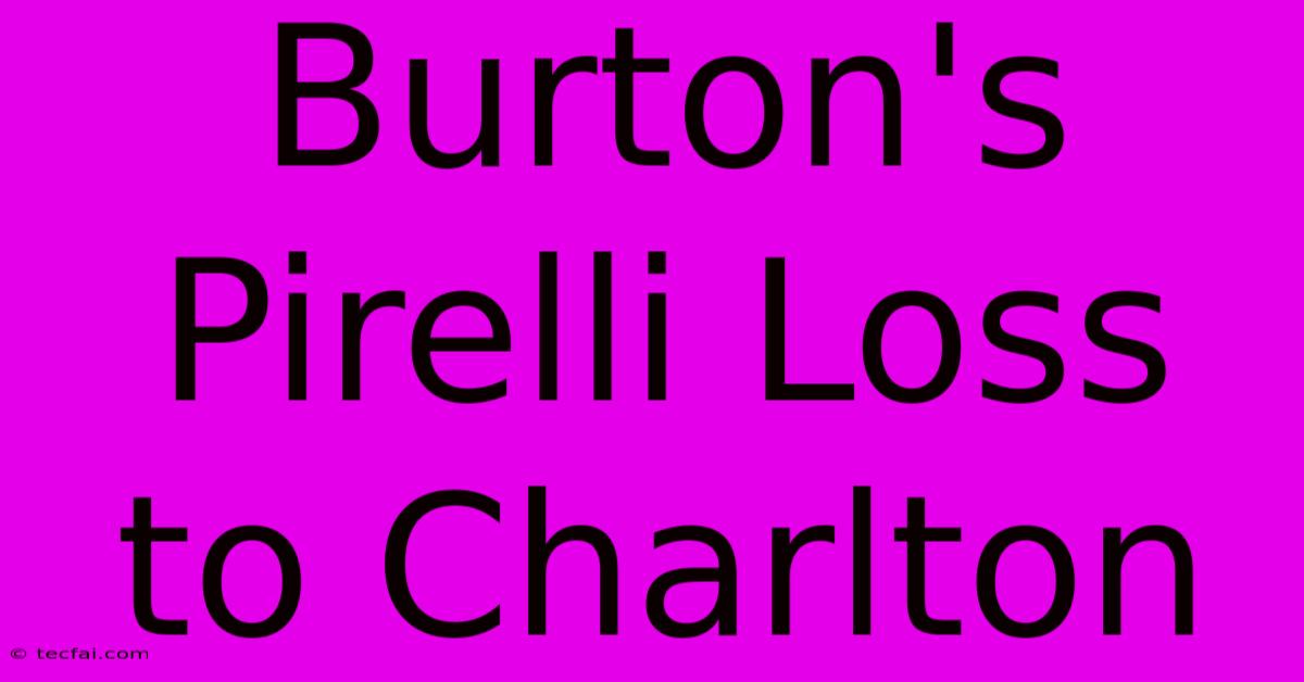 Burton's Pirelli Loss To Charlton