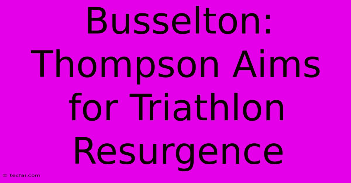 Busselton: Thompson Aims For Triathlon Resurgence