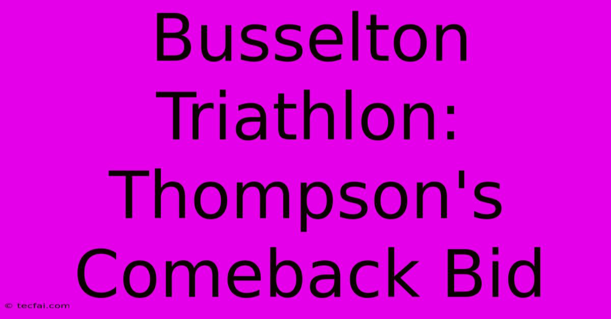 Busselton Triathlon: Thompson's Comeback Bid