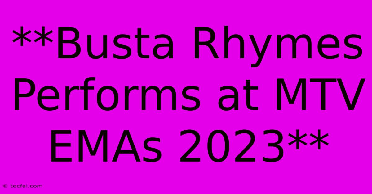 **Busta Rhymes Performs At MTV EMAs 2023**