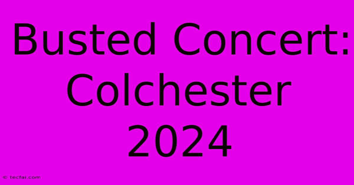 Busted Concert: Colchester 2024