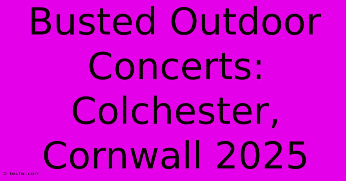 Busted Outdoor Concerts: Colchester, Cornwall 2025