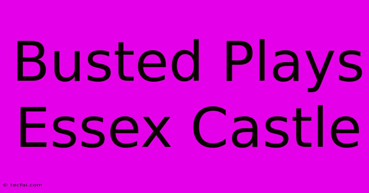 Busted Plays Essex Castle