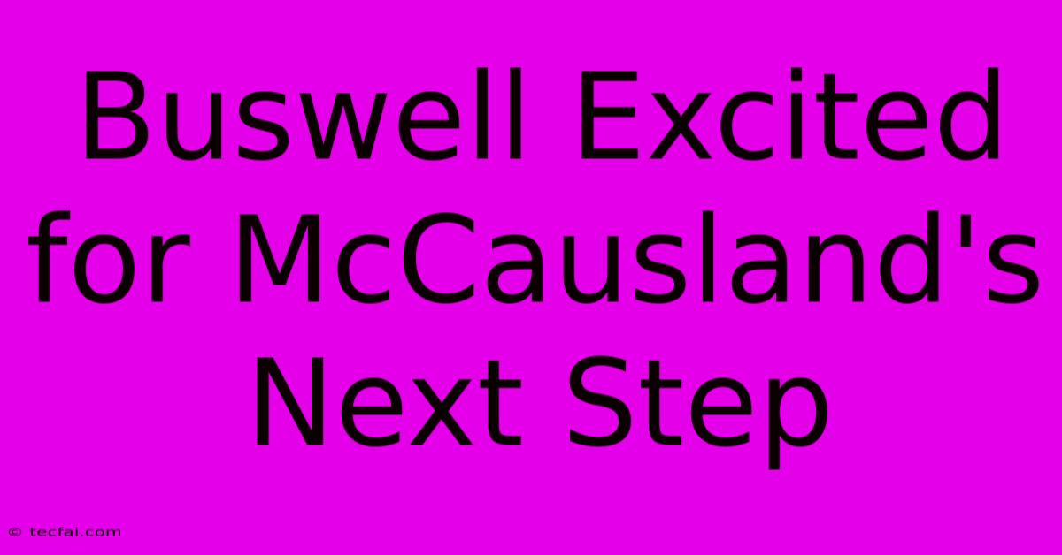 Buswell Excited For McCausland's Next Step